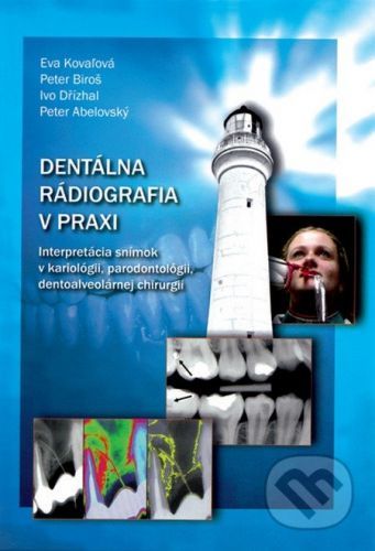 Dentálna rádiografia v praxi - Eva Kovaľová, Peter Biroš, Ivo Dřízhal, Peter Abelovský