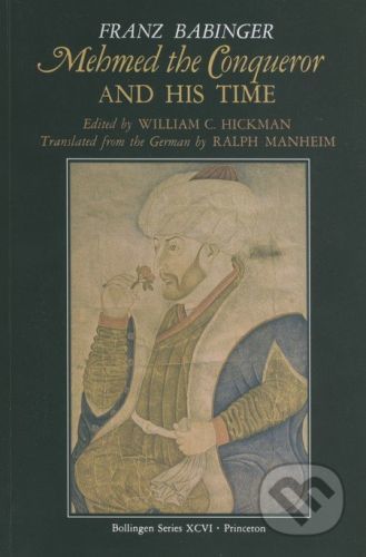 Mehmed the Conqueror and His Time - Franz Babinger