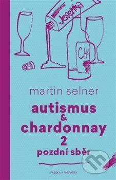 Autismus & Chardonnay: Pozdní sběr - Martin Selner