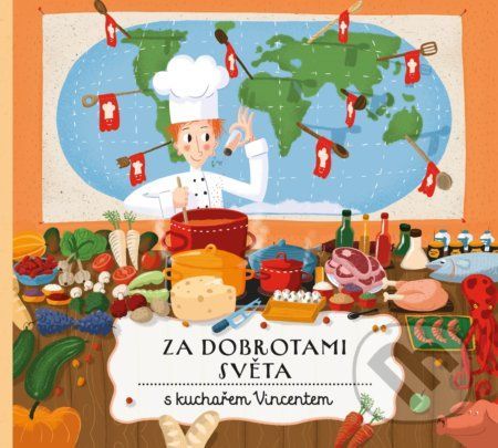Za dobrotami světa s kuchařem Vincentem - Štěpánka Sekaninová, Jakub Cenkl (ilustrácie)