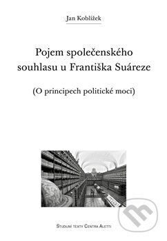 Pojem společenského souhlasu u Františka Suáreze - Jan Koblížek