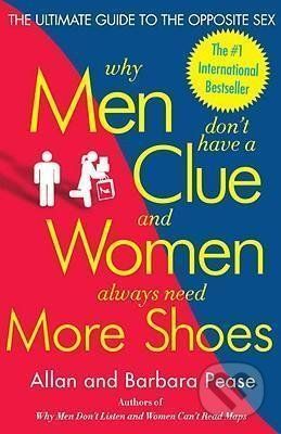 Why Men Don't Have a Clue and Women Always Need More Shoes - Allan Pease, Barbara Pease