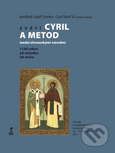 Svätí Cyril a Metod medzi slovanskými národmi - Jozef Tomko (editor), Cyril Vasiľ (editor)