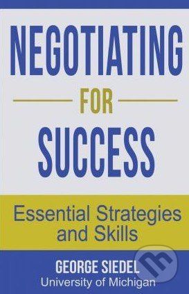 Negotiating for Success - George Siedel