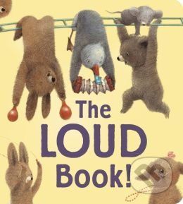 The Loud Book! - Renata Liwska, Deborah Underwood
