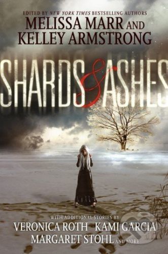 Shards and Ashes - Melissa Marr, Kelley Armstrong, Veronica Roth a kol.