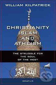 Christianity, Islam and Atheism - William Kilpatrick