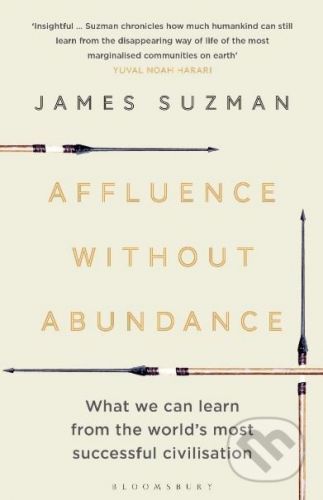 Affluence Without Abundance - James Suzman