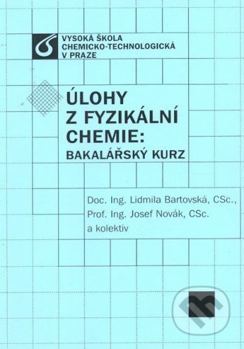 Úlohy z fyzikální chemie: Bakalářský kurz - Lidmila Bartovská, Josef Novák