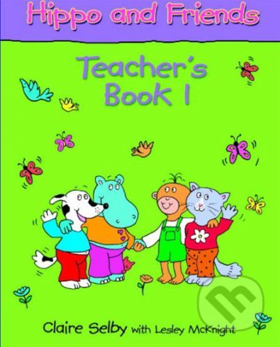 Hippo and Friends 1 - Teacher's Book - Claire Selby, Lesley McKnight