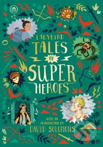 Ladybird Tales of Super Heroes - Sufiya Ahmed, Yvonne Battle-Felton, Sarwat Chadda, Maisie Chan, Aviel Basil (ilustrácie), Fotini Tikkou (ilustrácie), Jia Liu (ilustrácie), Louise Warwick (ilustrácie), Poonam Mistry (ilustrácie), Victoria Sandoy (ilu