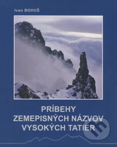 Príbehy zemepisných názvov Vysokých Tatier - Ivan Bohuš