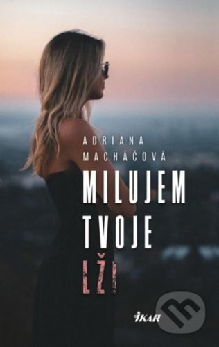 Milujem tvoje lži - Adriana Macháčová