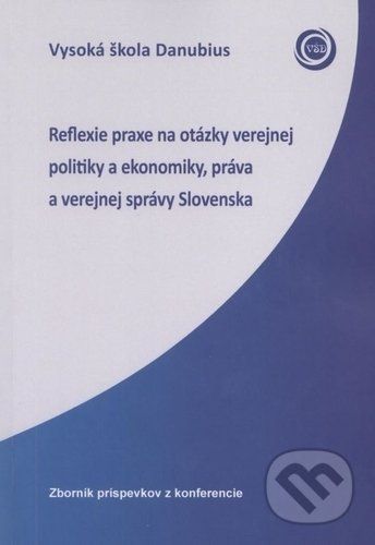 Reflexie praxe na otázky verejnej politiky a ekonomiky, práva a verejnej správy Slovenska -