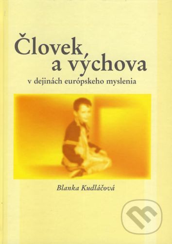 Človek a výchova v dejinách európskeho myslenia - Blanka Kudláčová