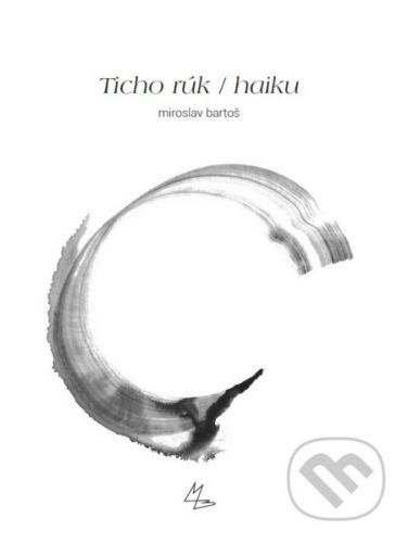 Ticho rúk / haiku - Miroslav Bartoš