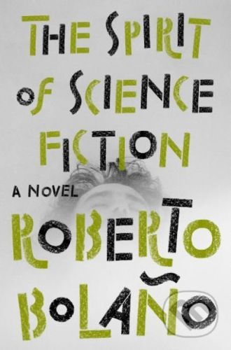 The Spirit of Science Fiction - Roberto Bolaño