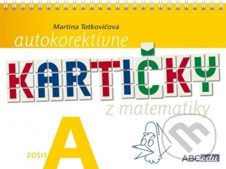 Autokorektívne kartičky z matematiky - zošit A - 1. ročník ZŠ - Martina Totkovičová