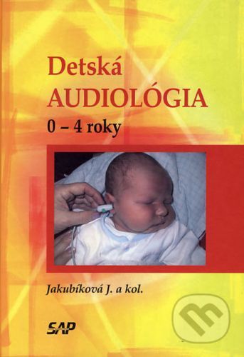 Detská audiológia - Janka Jakubíková a kol.