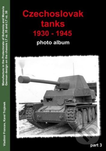 Czechoslovak Tanks 1930 - 1945 - Vladimír Francev, Karel Trojánek