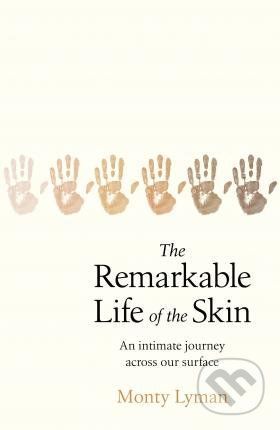 The Remarkable Life of the Skin - Monty Lyman