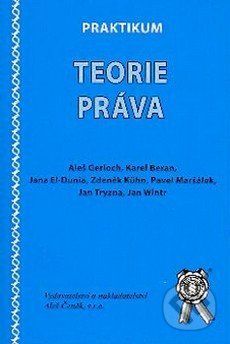 Praktikum teorie práva - Aleš Gerloch, Jana El-Dunia, Zdeněk Kühn, Pavel Maršálek, Jan Tryzna, Jan Wintr