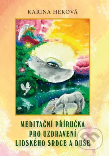 Meditační příručka pro uzdravení lidského srdce a duše - Karina Heková