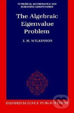 The Algebraic Eigenvalue Problem - J.H. Wilkinson