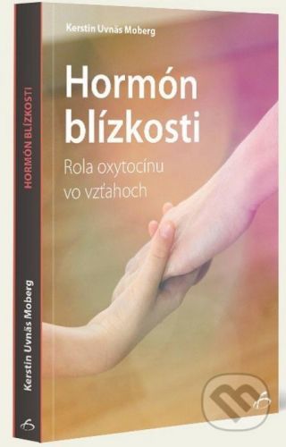 Hormón blízkosti - Kerstin Uvnas Moberg