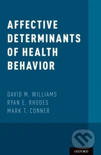 Affective Determinants of Health Behavior - David M. Williams, Ryan E. Rhodes, Mark T. Conner