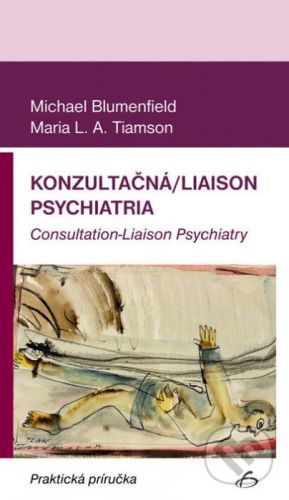 Konzultačná/Liaison psychiatria - Michael Blumenfield, Maria L.A. Tiamson