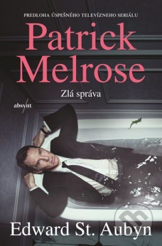 Patrick Melrose: Zlá správa - Edward St. Aubyn