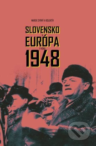 Slovensko a Európa v roku 1948 - Marek Syrný a kolektív