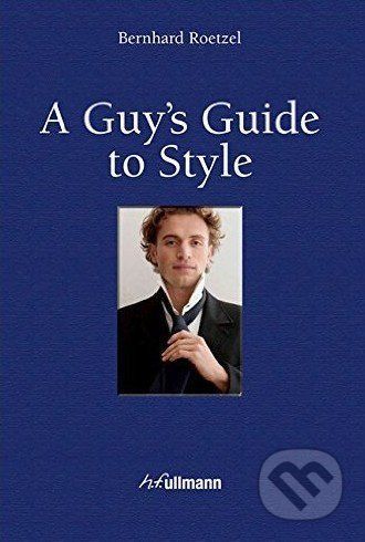 A Guy's Guide to Style - Bernhard Roetzel