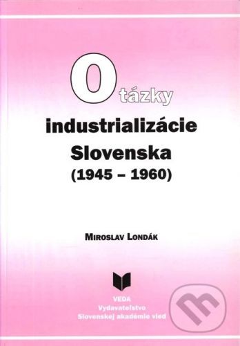 Otázky industrializácie Slovenska (1945–1960) - Londák