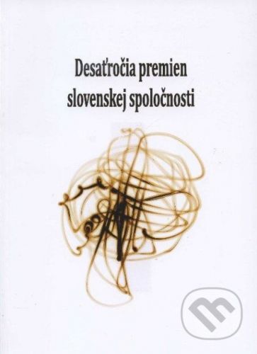 Desaťročia premien slovenskej spoločnosti - Magdalena Piscová