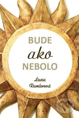 Bude ako nebolo - Lucia Rumlerová