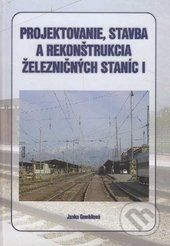 Projektovanie, stavba a rekonštrukcia železničných staníc I. - Janka Gombitová