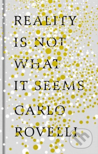 Reality Is Not What It Seems - Carlo Rovelli