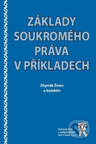 Základy soukromého práva v příkladech - Zbyněk Švarc