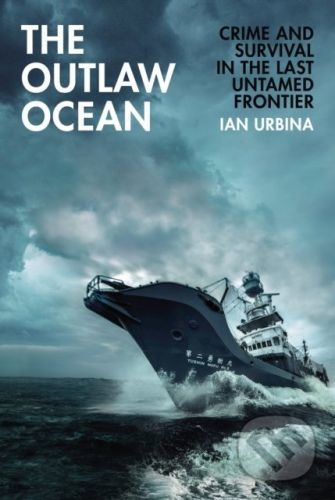The Outlaw Ocean - Ian Urbina