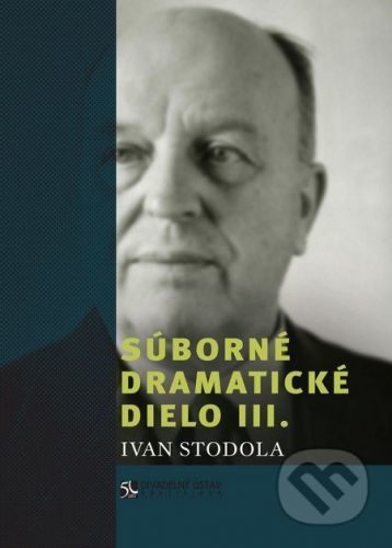 Súborné dramatické dielo III. - Ivan Stodola