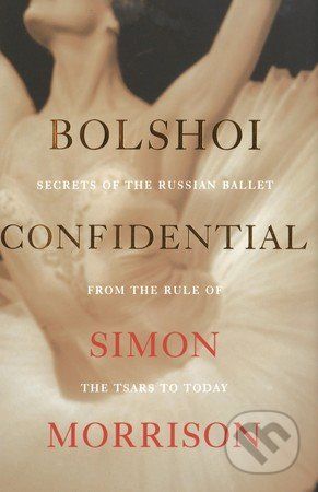 Bolshoi Confidential - Simon Morrison