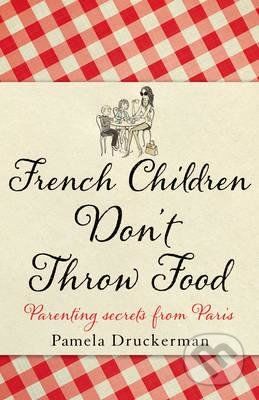French Children Don't Throw Food - Pamela Druckerman