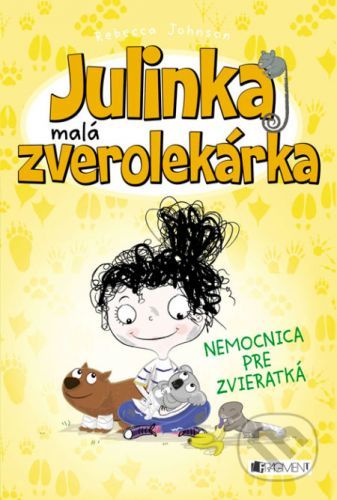 Julinka – malá zverolekárka: Nemocnica pre zvieratká - Rebecca Johnson
