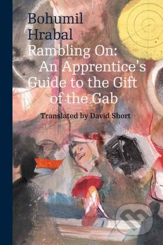 Rambling on: An Apprentice'c Guide to the Gift of the Gab - Bohumil Hrabal