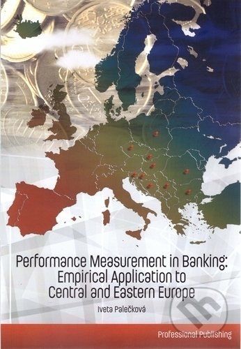 Performance Measurement in Banking: Empirical Application to Central and Eastern Europe - Iveta Palečková