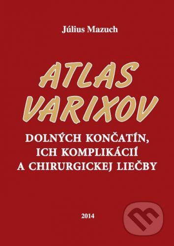 Atlas varixov dolných končatín, ich komplikácií a chirurgickej liečby - Július Mazuch