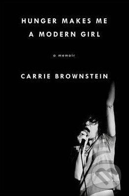 Hunger Makes Me a Modern Girl - Carrie Brownstein