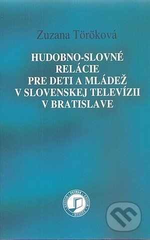 Hudobno-slovné relácie pre deti a mládež v slovenskej televízii v Bratislave - Zuzana Töröková